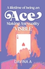 A Lifetime of being an ACE: Making Asexuality Visible Cover Image