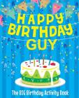 Happy Birthday Guy - The Big Birthday Activity Book: Personalized Children's Activity Book By Birthdaydr Cover Image