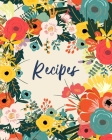 Recipes: Create Your Own Personal Cookbook to Save and Share Your Favorite Recipes With Family and Friends - Pretty Floral Flow By Jasper and Maeve Notebooks Cover Image