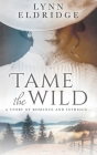 Tame the Wild: a Western Romance Novel By Lynn Eldridge Cover Image
