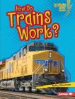 How Do Trains Work? By Buffy Silverman Cover Image