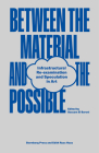 Between the Material and the Possible: Infrastructural Re-examination and Speculation in Art By Bassam El Baroni (Editor) Cover Image
