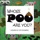 Whose POO are you? A guide for tiny zoologists. By Clio Gates Foale, Clio Gates Foale (Illustrator) Cover Image