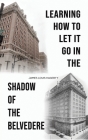 Learning How to Let It Go in the Shadow of the Belvedere By James Louis Hagerty Cover Image