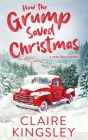 How the Grump Saved Christmas: A Small Town Romance By Claire Kingsley Cover Image