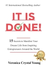 It Is Done!: 15 Secrets to Manifest Your Dream Life from Inspiring Entrepreneurs Around the World By Veronica Crystal Young, Matt Brauning, Vandee Flake Cover Image