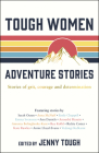Tough Women Adventure Stories: Stories of grit, courage and determination By Jenny Tough (Editor) Cover Image