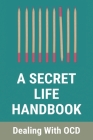 A Secret Life Handbook: Dealing With OCD: Overcome Ocd Naturally By Anthony Danielsen Cover Image