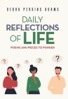 Daily Reflections of Life: Poems and Pieces to Ponder By Debra Perkins Adams Cover Image