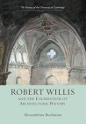Robert Willis (1800-1875) and the Foundation of Architectural History (History of the University of Cambridge #8) By Alexandrina Buchanan Cover Image