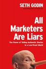 All Marketers Are Liars: The Power of Telling Authentic Stories in a Low-Trust World Cover Image