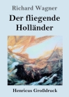 Der fliegende Holländer (Großdruck): Romantische Oper in drei Aufzügen By Richard Wagner Cover Image