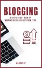 Blog: 4 Steps to Get Rich by Writing One Blog Post from Zero By Mark Gray Cover Image