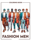 Fashion Men Coloring Book: Embrace modern masculinity, where each illustration celebrates handsome men's fashion styles and sophisticated eleganc Cover Image