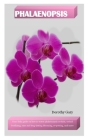 Phalaenopsis: Your daily guide on how to water phalaenopsis orchids, orchid fertilizing, easy and long-lasting blooming, re-potting, Cover Image
