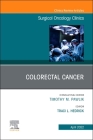 Colorectal Cancer, an Issue of Surgical Oncology Clinics of North America: Volume 31-2 (Clinics: Internal Medicine #31) By Traci L. Hedrick (Editor) Cover Image