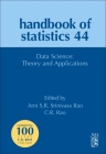 Data Science: Theory and Applications: Volume 44 (Handbook of Statistics #44) By C. R. Rao (Editor), Arni S. R. Srinivasa Rao (Editor) Cover Image