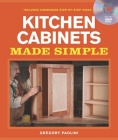 Building Kitchen Cabinets Made Simple: A Book and Companion Step-By-Step Video DVD [With DVD] By Gregory Paolini Cover Image