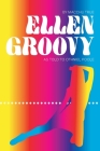 Ellen Groovy: By Macchu True, as told to Othniel Poole By Othniel Poole Cover Image