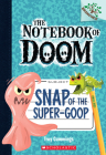 Snap of the Super-Goop: A Branches Book (The Notebook of Doom #10) (Library Edition) By Troy Cummings, Troy Cummings (Illustrator) Cover Image