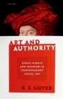 Art and Authority: Moral Rights and Meaning in Contemporary Visual Art By K. E. Gover Cover Image