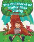 The Childhood of Walter Elias Disney By Andre Barreto (Illustrator), Nereide S. Santa Rosa Cover Image