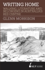 Writing Home: Walking, Literature and Belonging in Australia’s Red Centre By Glenn Morrison Cover Image