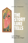 The Story Luke Tells: Luke's Unique Witness to the Gospel Cover Image