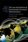 The Law and Practice of International Territorial Administration (Cambridge Studies in International and Comparative Law #57) By Carsten Stahn Cover Image