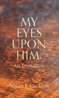 My Eyes Upon Him: An Invitation By Susan J. Dickens Cover Image