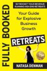 Fully Booked Retreats: Your Guide for Explosive Business Growth Cover Image