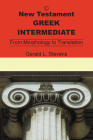 New Testament Greek Intermediate: From Morphology to Translation By Gerald Stevens Cover Image