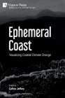Ephemeral Coast: Visualizing Coastal Climate Change (B&W) (History of Art) By Celina Jeffery (Editor) Cover Image