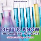 Get to Know the Chemistry of Colors Children's Science & Nature Cover Image