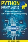 Python for Data Analysis: A Beginner's Guide to Learn Data Analysis with Python Programming. By John Hush Cover Image