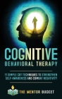 Cognitive Behavioral Therapy: 11 Simple CBT Techniques to Strengthen Self-Awareness and Combat Negativity Cover Image