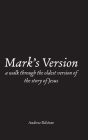 Mark's Version: A Walk Through The Oldest Version of the Story of Jesus By Andrew Rilstone Cover Image