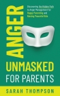Anger Unmasked for Parents: Discovering the Hidden Path to Anger Management for Happy Parenting and Raising Peaceful Kids Cover Image