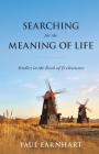 Searching for the Meaning of Life: Studies in the Book of Ecclesiastes By Paul Earnhart Cover Image
