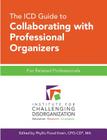 The ICD Guide to Collaborating with Professional Organizers: For Related Professionals Cover Image