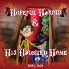 Hopeful Harold & His Haunted Home By Rory Rea, Rory Rea (Illustrator) Cover Image
