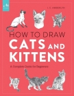 How to Draw Cats and Kittens: A Complete Guide for Beginners Cover Image