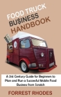 Food Truck Business Handbook: A 21st Century Guide for Beginners to Plan and Run a Successful Mobile Food Business from Scratch Cover Image