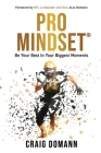 Pro Mindset(R): Be Your Best in Your Biggest Moments By Craig Domann Cover Image