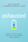 Exhausted: How to Revitalize, Restore, and Renew Your Energy By Nick Polizzi, Pedram Shojai Cover Image