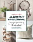 The Complete Macrame Guidebook: Easy Step by Step Patterns for Stunning Plant Hangers, Jewelry, and Wall Hangings By Luke T. Porter Cover Image