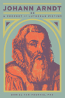Johann Arndt: A Prophet of Lutheran Pietism By Dr. Daniel van Voorhis Cover Image