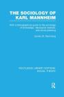 The Sociology of Karl Mannheim: With a Bibliographical Guide to the Sociology of Knowledge, Ideological Analysis, and Social Planning (Routledge Library Editions: Social Theory) By Gunter W. Remmling Cover Image