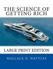 The Science of Getting Rich: Large Print Edition By Prime Classic Books (Editor), Wallace D. Wattles Cover Image