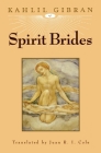 Spirit Brides By Kahlil Gibran, Juan R. I. Cole (Translator) Cover Image